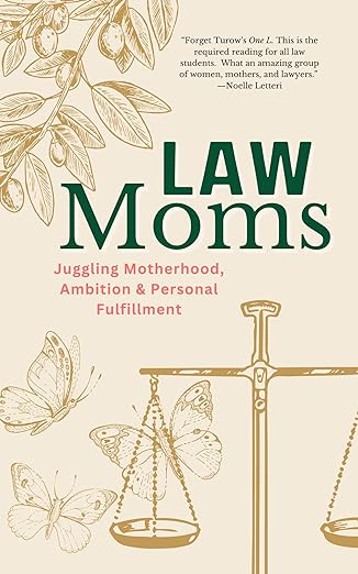 Book Cover: Law Moms: Juggling Motherhood, Ambition and Personal Fulfillment