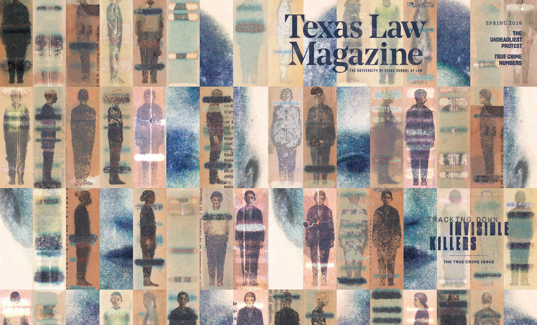 Cover of Texas Law Magazine, Spring 2026, published by the University of Texas School of Law. The cover features a grid of ghostly, blurred silhouettes of standing human figures rendered in muted blues, tans, and purples against a textured, layered background that includes fragments of printed text. The figures vary in size and opacity, evoking anonymity or disappearance. Cover lines read: "The Undeadliest Protest," "True Crime Numbers," and the main feature headline "Tracking Down Invisible Killers — The True Crime Issue."