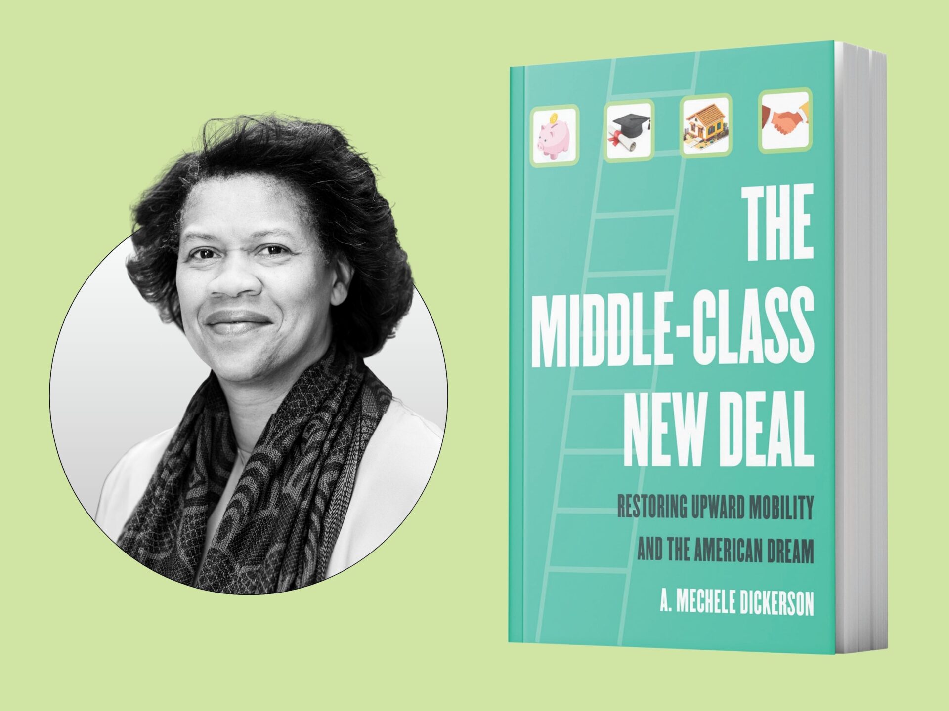 A teal-colored book titled “The Middle-Class New Deal: Restoring Upward Mobility and the American Dream” is shown standing upright against a light green background. To the right of the book is a circular black-and-white portrait of the author Mechele Dickerson.