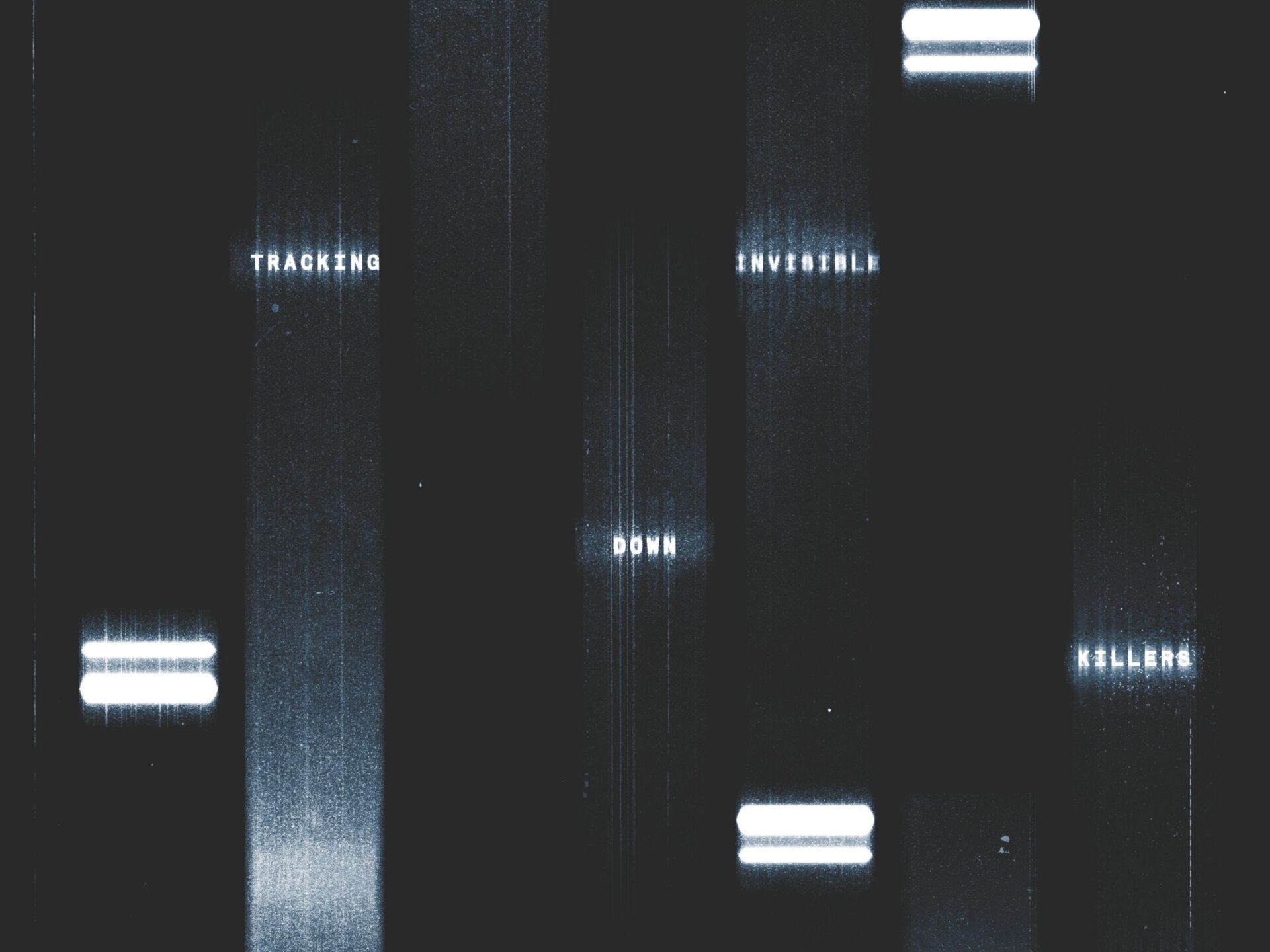 Dark, abstract graphic with vertical streaks and glowing bars, featuring faint text that reads “Tracking Down Invisible Killers.”