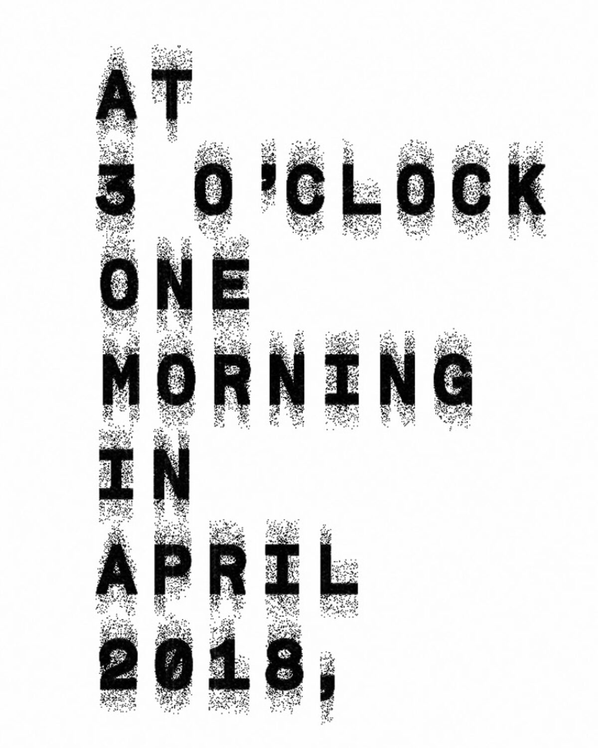 At 3 o’clock one morning in April 2018