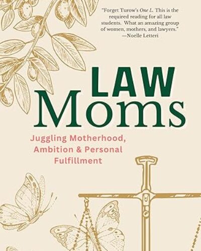 Book Cover art of Law Moms: Juggling Motherhood, Ambition and Personal Fulfillment