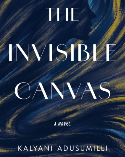 Cover of The Invisible Canvas, a novel by Kalyani Adusumilli.